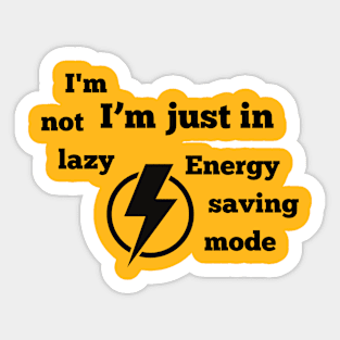 I'm not lazy,i'm just in energy saving mode Sticker